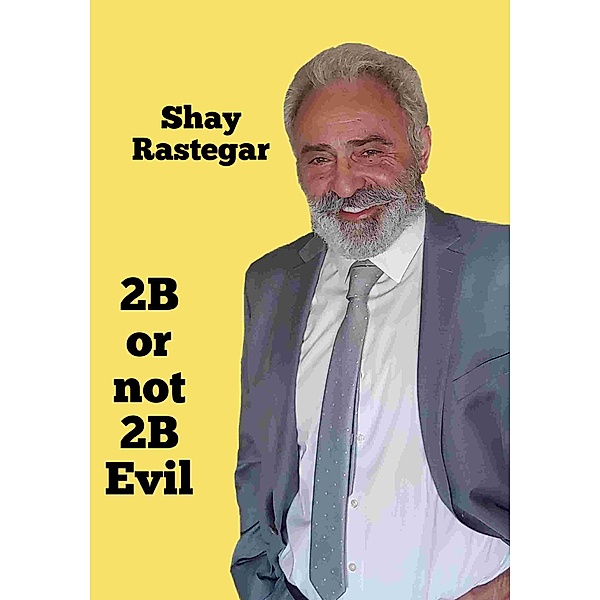 2B or not 2B Evil, Shay Rastegar