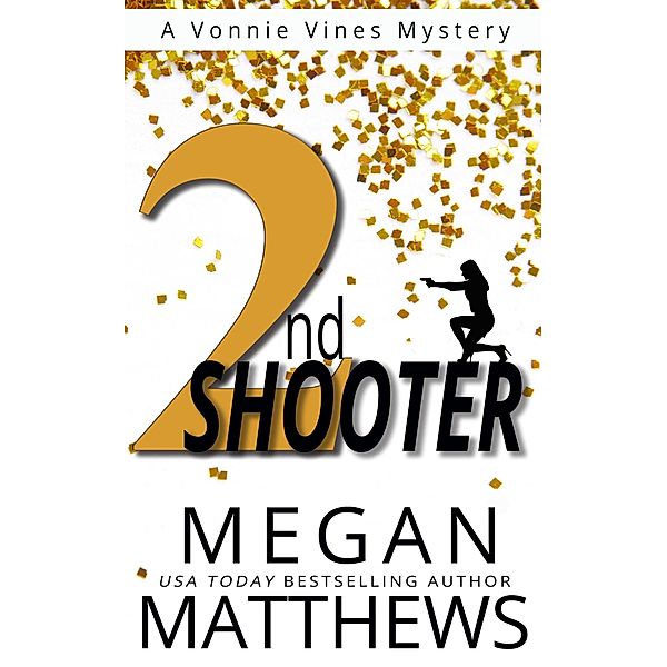 2nd Shooter (A Vonnie Vines Mystery, #2) / A Vonnie Vines Mystery, Megan Matthews