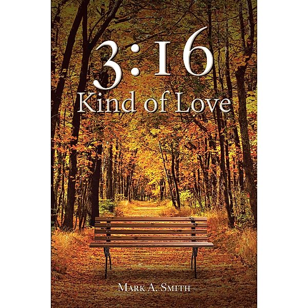 3:16 Kind of Love / Christian Faith Publishing, Inc., Mark A. Smith