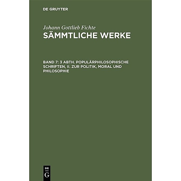 3 Abth. Populärphilosophische Schriften, II. Zur Politik, Moral und Philosophie, Johann Gottlieb Fichte