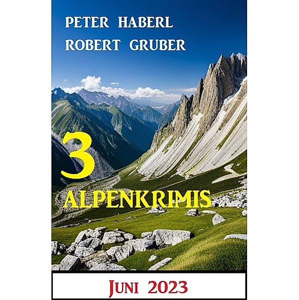 3 Alpenkrimis Juni 2023, Peter Haberl, Robert Gruber