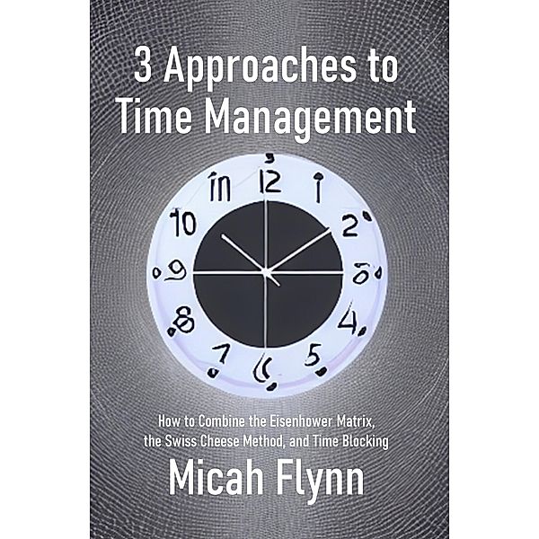 3 Approaches to Time Management, Micah Flynn