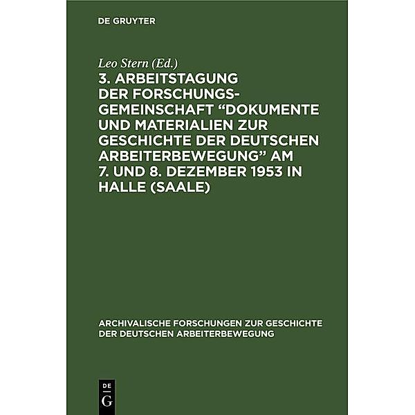 3. Arbeitstagung der Forschungsgemeinschaft Dokumente und Materialien zur Geschichte der Deutschen Arbeiterbewegung Am 7. und 8. Dezember 1953 in Halle (Saale)