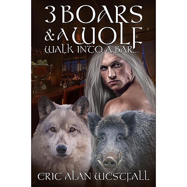 3 Boars & A Wolf Walk Into A Bar..., Eric Alan Westfall