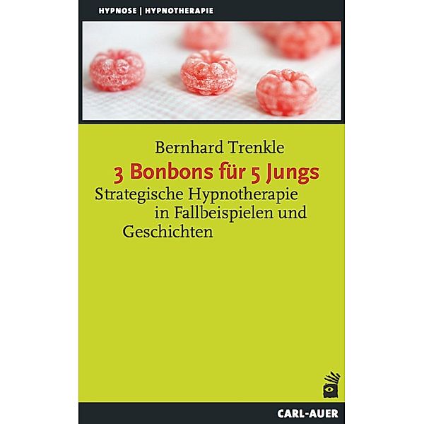 3 Bonbons für 5 Jungs / Hypnose und Hypnotherapie, Bernhard Trenkle
