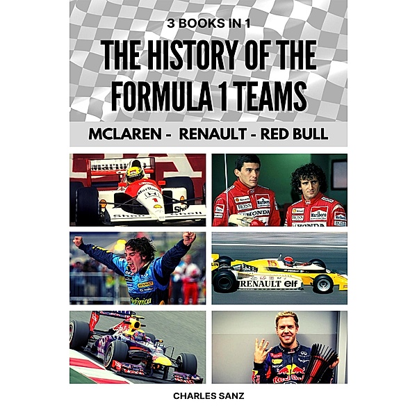 3 Books in 1: The History of Formula 1 Teams: McLaren - Renault - Red Bull, Charles Sanz