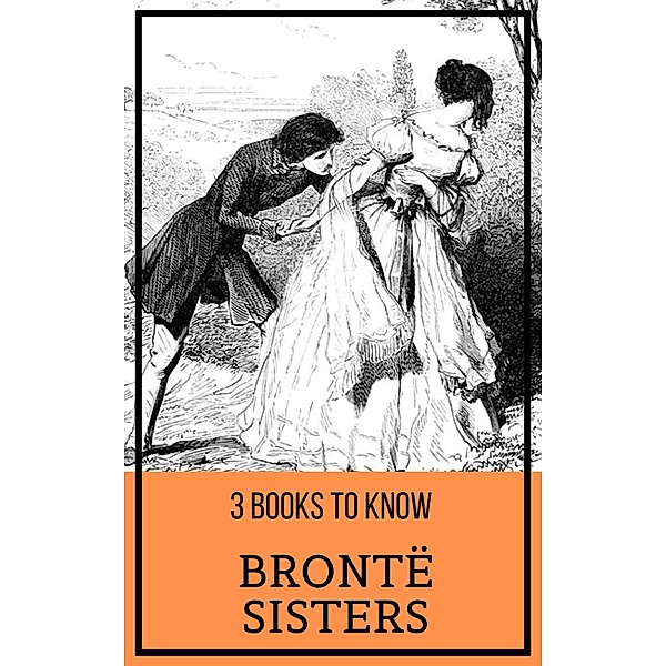 3 books to know: 19 3 books to know: Brontë Sisters, Anne Brontë, Emily Brontë, Charlotte Brontë