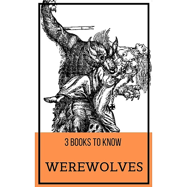 3 books to know: 5 3 books to know: Werewolves, S. Baring-Gould, Clemence Housman, Alexandre Dumas