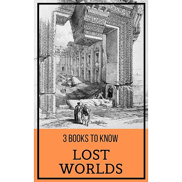 3 books to know: 6 3 books to know: Lost Worlds, Arthur Conan Doyle, Edgar Rice Burroughs, H. P. Lovecraft