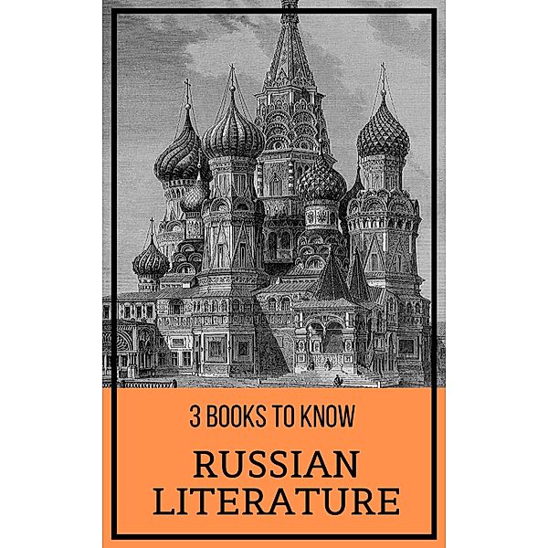 3 books to know: 65 3 Books To Know: Russian Literature, Alexander Pushkin, Fyodor Dostoevsky, Leo Tolstoy