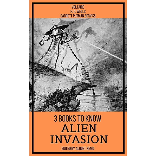 3 books to know Alien Invasion / 3 books to know Bd.7, H. G. Wells, Garrett Putman Serviss, Voltaire, August Nemo
