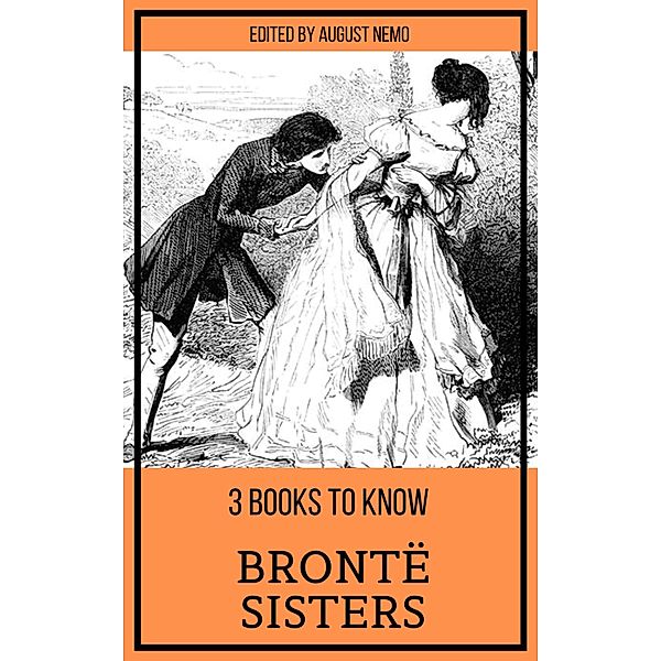 3 books to know Brontë Sisters / 3 books to know Bd.19, Anne Brontë, Charlotte Bronte, Emily Brontë, August Nemo
