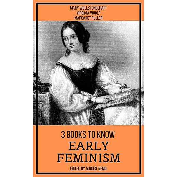3 books to know Early Feminism / 3 books to know Bd.47, Mary Wollstonecraft, Virginia Woolf, Margaret Fuller, August Nemo