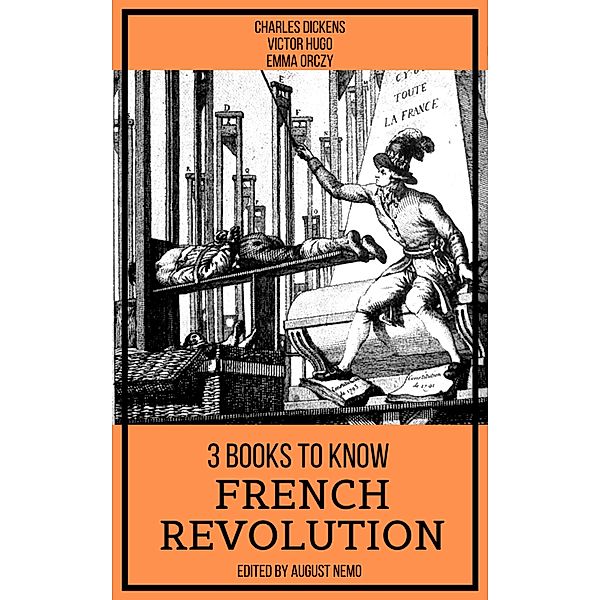 3 books to know French Revolution / 3 books to know Bd.39, Charles Dickens, Victor Hugo, Emma Orczy, August Nemo