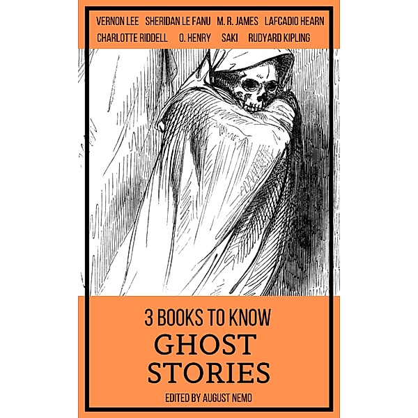 3 books to know Ghost Stories / 3 books to know Bd.38, Charlotte Riddell, Vernon Lee, Sheridan Le Fanu, Saki (H. H. Munro), M. R. James, Rudyard Kipling, Lafcadio Hearn, August Nemo