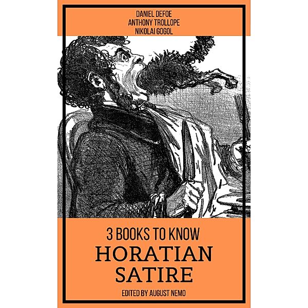 3 books to know Horatian Satire / 3 books to know Bd.51, Daniel Defoe, Anthony Trollope, Nikolai Gogol, August Nemo