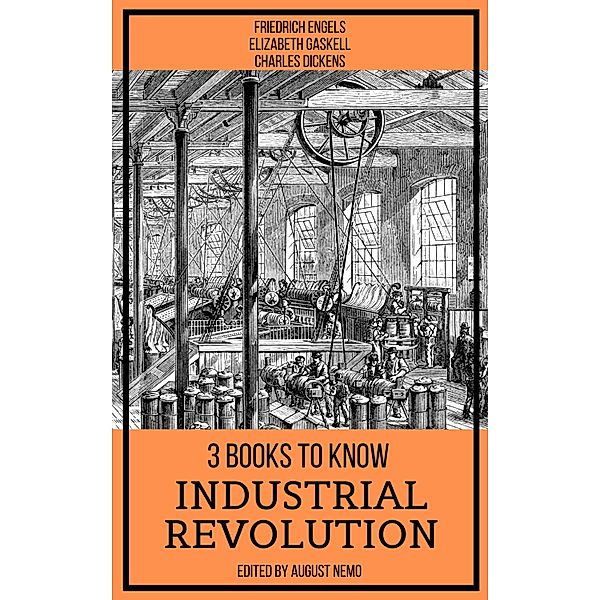 3 books to know Industrial Revolution / 3 books to know Bd.13, Friedrich Engels, Elizabeth Gaskell, Charles Dickens, August Nemo