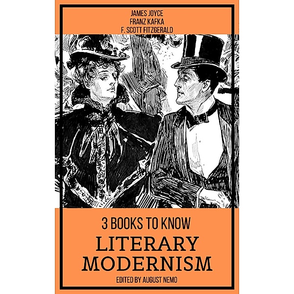 3 books to know Literary Modernism / 3 books to know Bd.26, James Joyce, Franz Kafka, F. Scott Fitzgerald, August Nemo