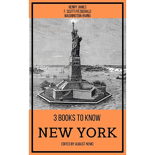 3 books to know New York / 3 books to know Bd.32, Henry James, F. Scott Fitzgerald, Washington Irving, August Nemo