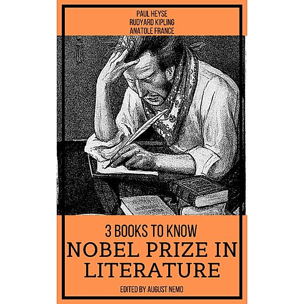 3 Books To Know Nobel Prize in Literature / 3 books to know Bd.62, Paul Heyse, Rudyard Kipling, Anatole France, August Nemo