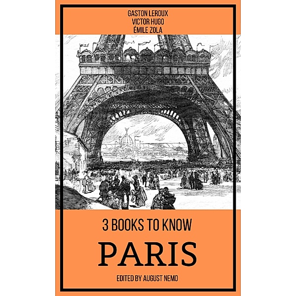 3 books to know Paris / 3 books to know Bd.31, Gaston Leroux, Victor Hugo, Émile Zola, August Nemo