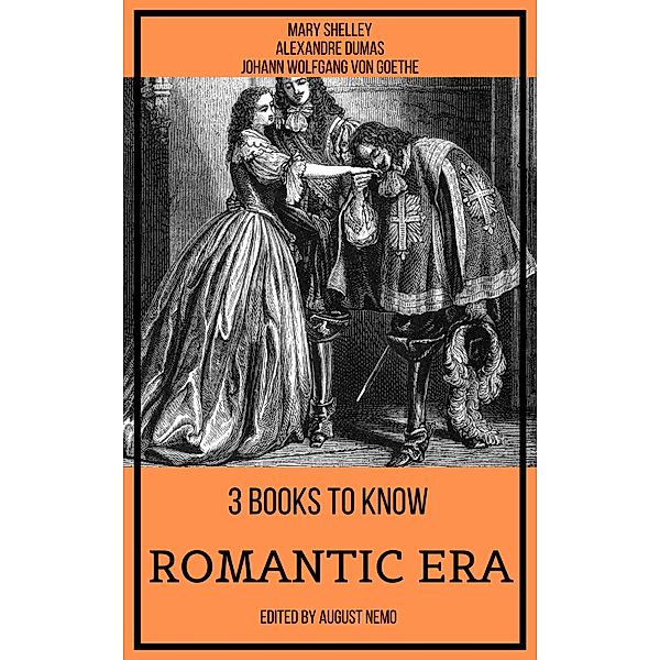 3 books to know Romantic Era / 3 books to know Bd.25, Mary Shelley, Alexandre Dumas, Johann Wolfgang von Goethe, August Nemo
