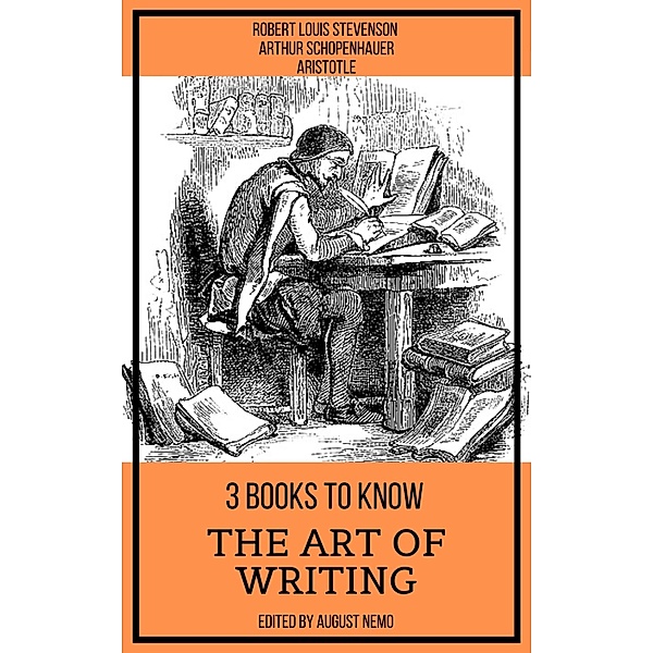 3 books to know - The Art of Writing / 3 books to know Bd.69, Robert Louis Stevenson, Aristotle, Arthur Schopenhauer, August Nemo