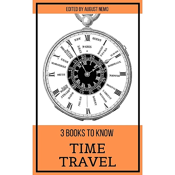 3 books to know Time Travel / 3 books to know Bd.10, Mark Twain, H. G. Wells, Pieter Harting, August Nemo