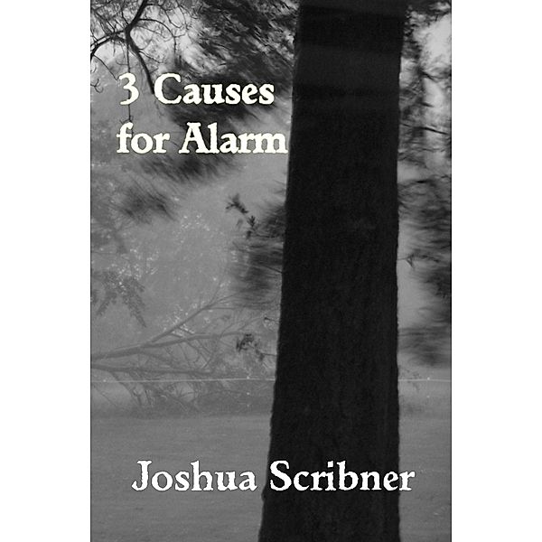 3 Causes for Alarm / Joshua Scribner, Joshua Scribner