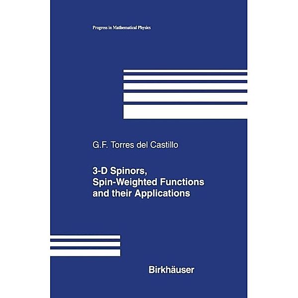 3-D Spinors, Spin-Weighted Functions and their Applications / Progress in Mathematical Physics Bd.32, Gerardo F. Torres del Castillo