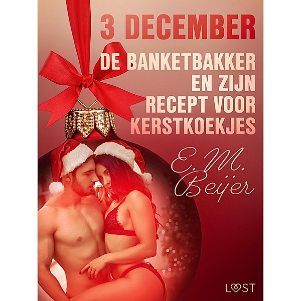 3 december - De Banketbakker en zijn recept voor kerstkoekjes - een erotische adventskalender / Erotische adventskalender Bd.3, E. M. Beijer