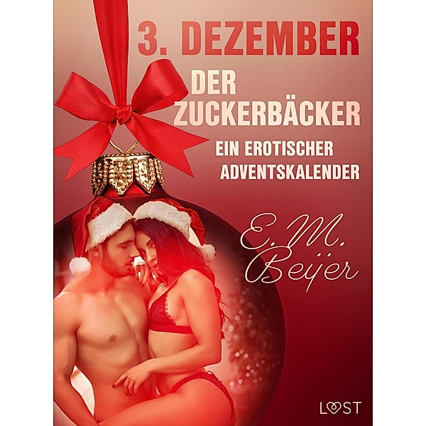 3. Dezember: Der Zuckerbäcker - ein erotischer Adventskalender / Ein erotischer Adventskalender Bd.3, E. M. Beijer