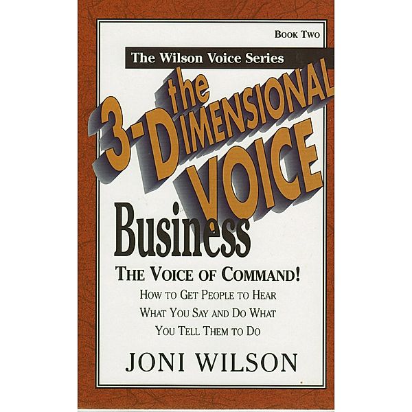 3-Dimensional Business Voice: The Voice of Command / Joni Wilson, Joni Wilson
