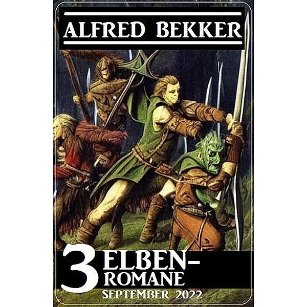 3 Elben-Romane September 2022, Alfred Bekker