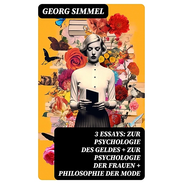3 Essays: Zur Psychologie des Geldes + Zur Psychologie der Frauen + Philosophie der Mode, Georg Simmel