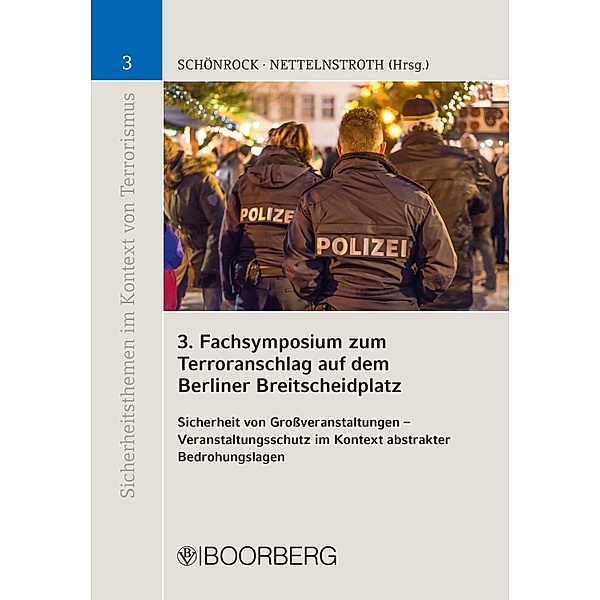 3. Fachsymposium zum Terroranschlag auf dem Berliner Breitscheidplatz / Sicherheitsthemen im Kontext von Terrorismus Bd.3, Sabrina Schönrock, Wim Nettelnstroth