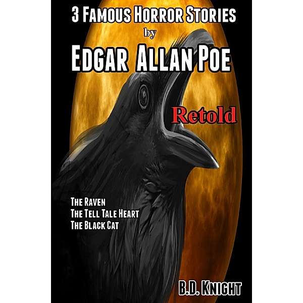 3 Famous Horror Stories by Edgar Allan Poe Retold, B. D. Knight