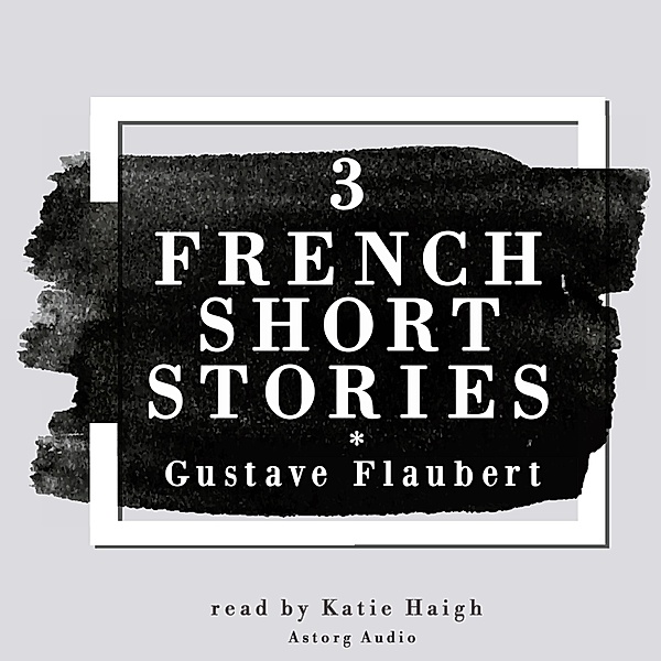 3 french short stories by Gustave Flaubert, Gustave Flaubert
