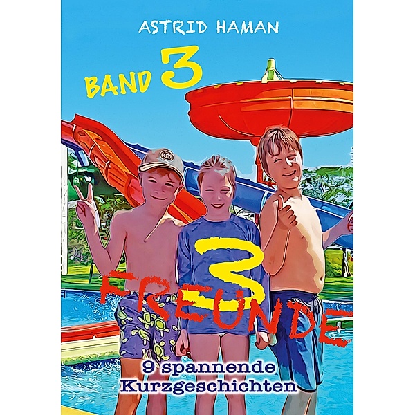 3 Freunde / 3 Freunde - atemberaubende Abenteuer Bd.3, Astrid HAMAN