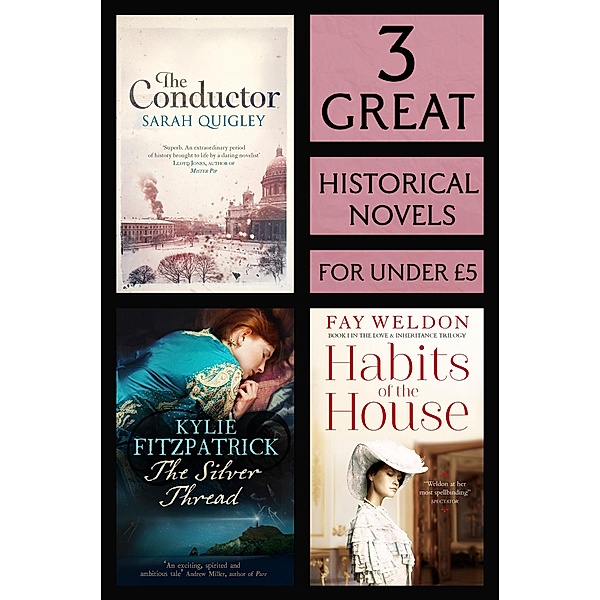 3 Great Historical Novels, Fay Weldon, Kylie Fitzpatrick, Sarah Quigley