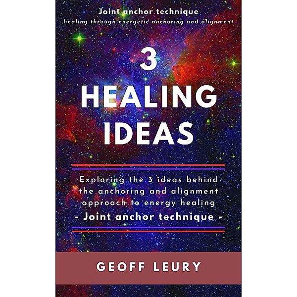 3 Healing Ideas (Joint Anchor Technique, #1) / Joint Anchor Technique, Geoff Leury