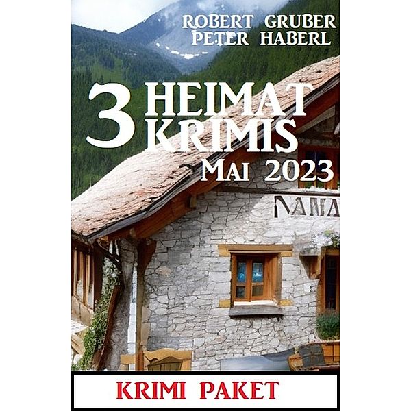 3 Heimatkrimis Mai 2023: Krimi Paket, Robert Gruber, Peter Haberl