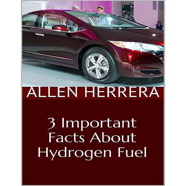3 Important Facts About Hydrogen Fuel, Allen Herrera