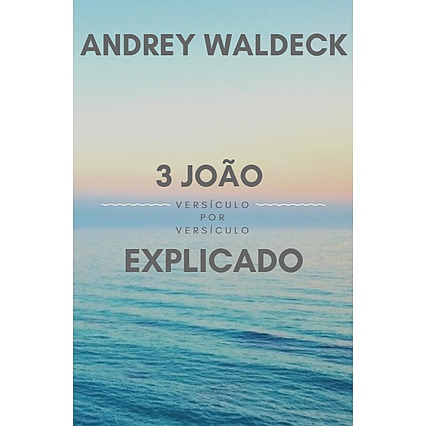 3 João Explicado, Andrey Waldeck, Leia Waldeck