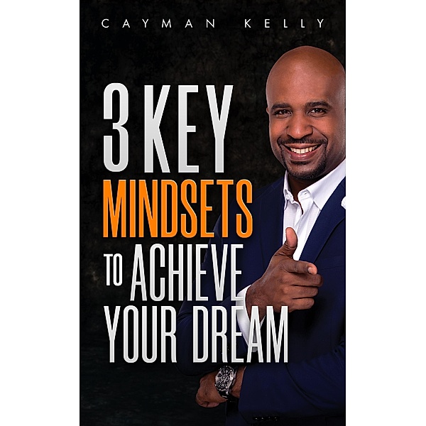 3 Key Mindsets to Achieve Your Dream, Cayman Kelly