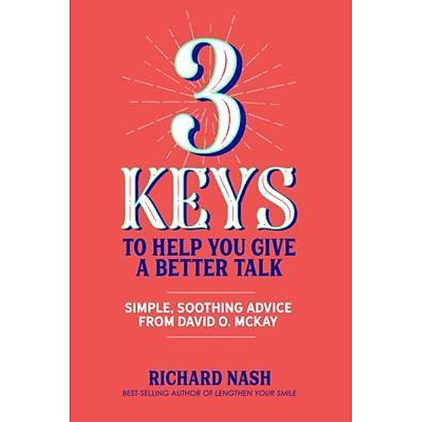 3 Keys to Help You Give a Better Talk, Richard Nash