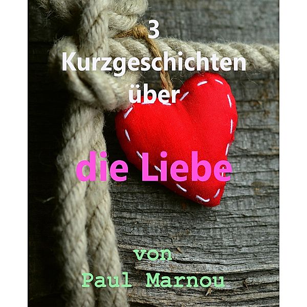 3 Kurzgeschichten über die Liebe, Paul Marnou