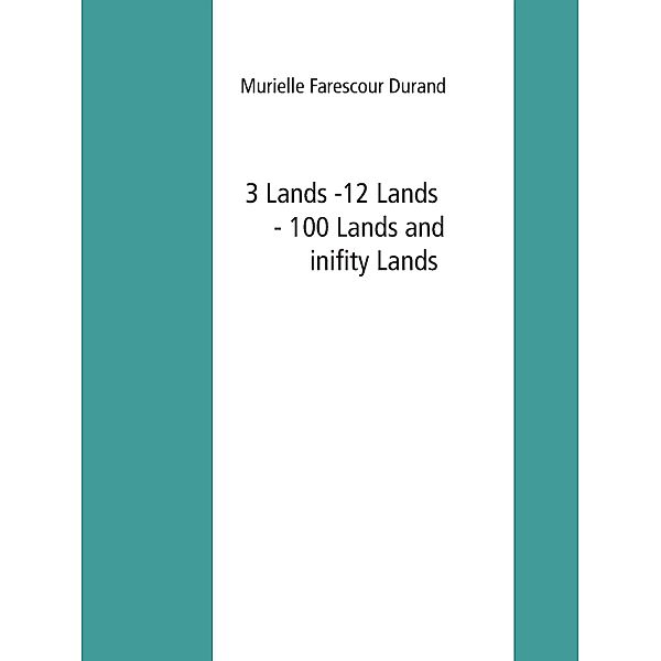 3 Lands -12 Lands -100 Lands and inifity Lands, Murielle Farescour Durand