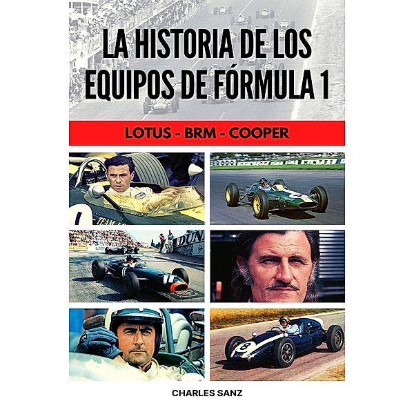 3 LIBROS EN 1: LA HISTORIA DE LOS EQUIPOS DE FÓRMULA 1: Lotus - BRM - Cooper, Charles Sanz