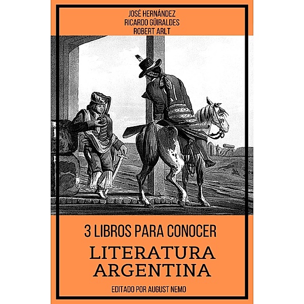 3 Libros para Conocer Literatura Argentina / 3 Libros para Conocer Bd.8, José Hernández, Ricardo Güiraldes, Roberto Arlt, August Nemo